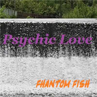 Psychic Love/FHANTOM FISH