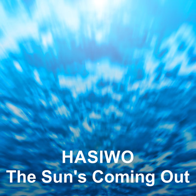 シングル/The Sun's Coming Out/HASIWO