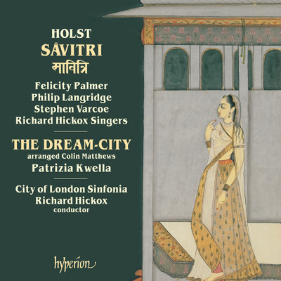 Holst: The Dream-City (After Op. 48, Arr. & Orch. C. Matthews): IX. Journey's End/ロンドン市交響楽団／リチャード・ヒッコックス／パトリツィア・クヴェッラ