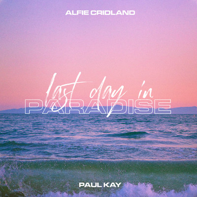 シングル/Last Day In Paradise/Alfie Cridland & Paul Kay