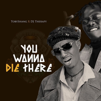 You wanna die there/Toby Shang & Dj Therapy