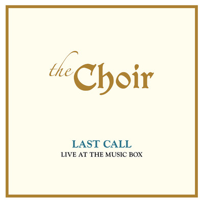 Last Call: Live At The Music Box (Live)/The Choir