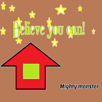 Believe you can！/Mighty monster