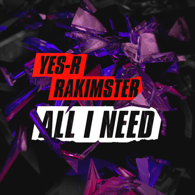 All I Need feat.Rakimster/Yes-R
