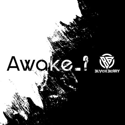 Awake_？/BLVCKBERRY