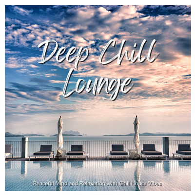 アルバム/Deep Chill Lounge - ゆったり静かな心地で癒されるChill House Vibes/Cafe lounge resort, Cafe lounge groove & Relaxing Piano Crew