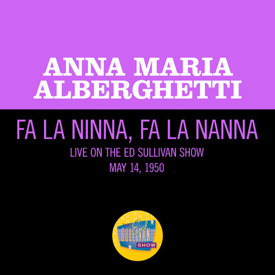 Fa La Ninna, Fa La Nanna (Live On The Ed Sullivan Show, May 14, 1950)/アナ・マリア・アルバゲッティ