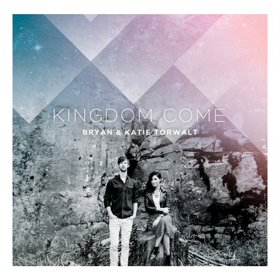 アルバム/Kingdom Come/Bryan & Katie Torwalt