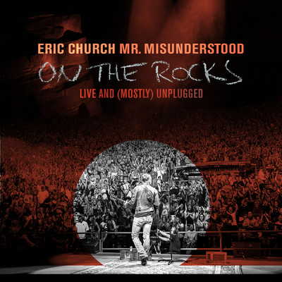 Mr. Misunderstood On The Rocks: Live & (Mostly) Unplugged/エリック・チャーチ