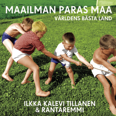 Maailman paras maa/Ilkka Kalevi Tillanen & Rantaremmi
