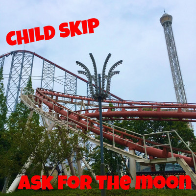 ASK FOR THE MOON/CHILD SKIP