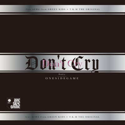 シングル/DON'T CRY (feat. ACHA & T.K.M THE ORIGINAL)/ONESIDEGAME