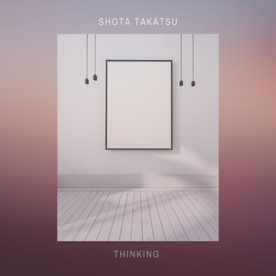 シングル/Thinking/shota takatsu