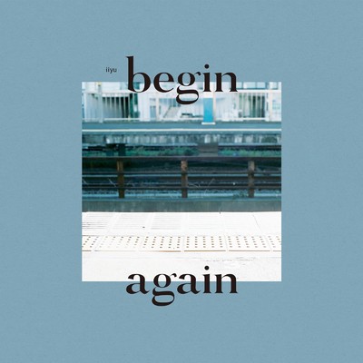 シングル/begin again/iiyu