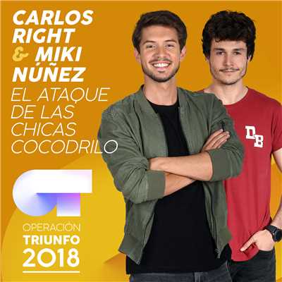 El Ataque De Las Chicas Cocodrilo (Operacion Triunfo 2018)/Carlos Right／Miki Nunez