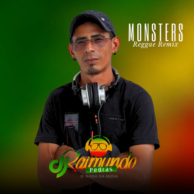 Monsters (Reggae Remix)/DJ Raimundo Pedras O Kara da Midia