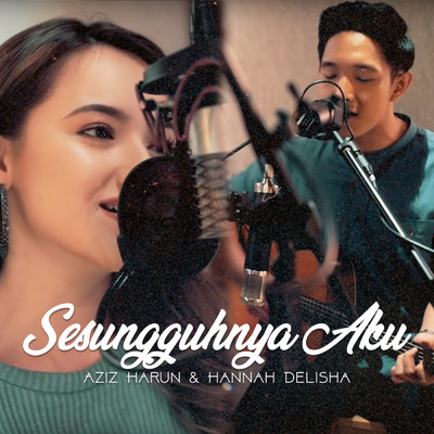 Sesungguhnya Aku/Aziz Harun／Hannah Delisha