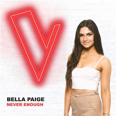 シングル/Never Enough (The Voice Australia 2018 Performance ／ Live)/Bella Paige