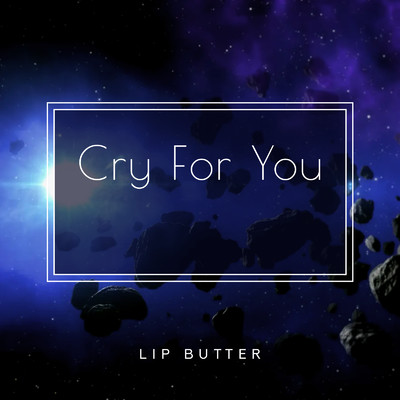 Cry For You/Lip Butter