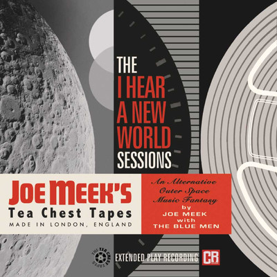 Joe Meek's Tea Chest Tapes: The I Hear A New World Sessions/Joe Meek & The Blue Men