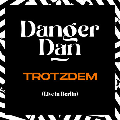 シングル/Trotzdem (Live in Berlin, 2022) [Single Edit]/Danger Dan
