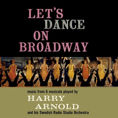 アルバム/Let's Dance On Broadway/Harry Arnold And His Swedish Radio Studio Orchestra