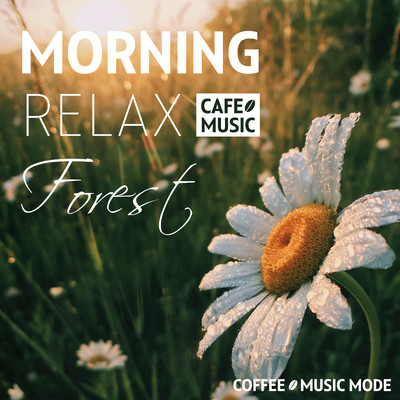 アルバム/Morning Relax Forest/COFFEE MUSIC MODE