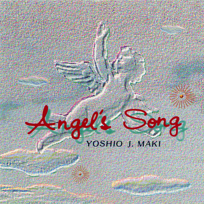 Angel's Song/ヨシオ・J・マキ