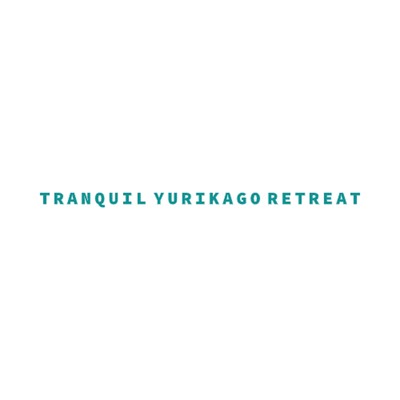 Simple Story/Tranquil Yurikago Retreat
