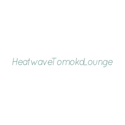 A Comedy About People Who Want To Know/Heatwave Tomoko Lounge