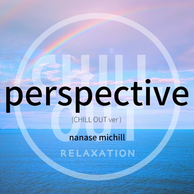 perspective (feat. Amy & Chris) [CHILLOUT ver]/七瀬ミチル