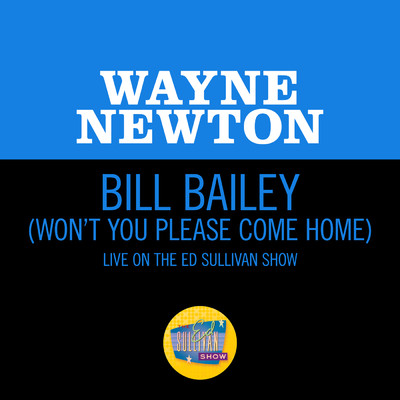シングル/Bill Bailey (Won't You Please Come Home) (Live On The Ed Sullivan Show, May 30, 1965)/ウェイン・ニュートン