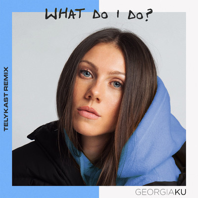 シングル/What Do I Do？ (TELYKast Remix)/Georgia Ku