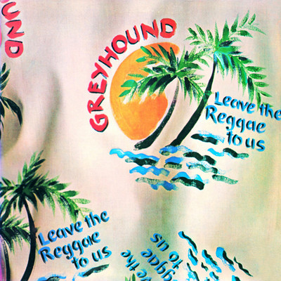 Leave The Reggae To Us/Greyhound