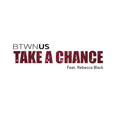 Take A Chance (feat. Rebecca Black)/BTWN US