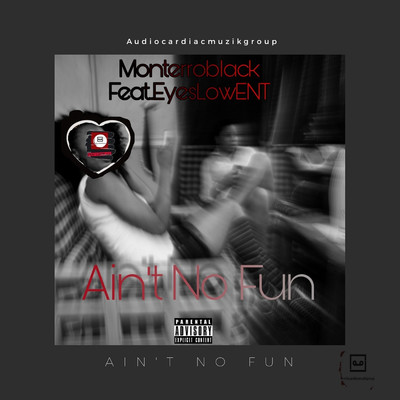 Ain't No Fun (feat. EyesLowE.N.T.)/MonterroBlack