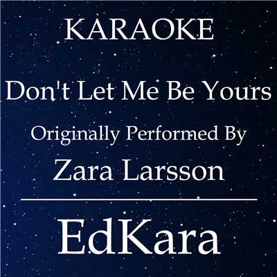 Don't Let Me Be Yours (Originally Performed by Zara Larsson) [Karaoke No Guide Melody Version]/EdKara