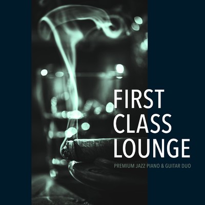 アルバム/First Class Lounge 〜Premium Jazz Piano & Guitar Duo〜/Cafe lounge Jazz
