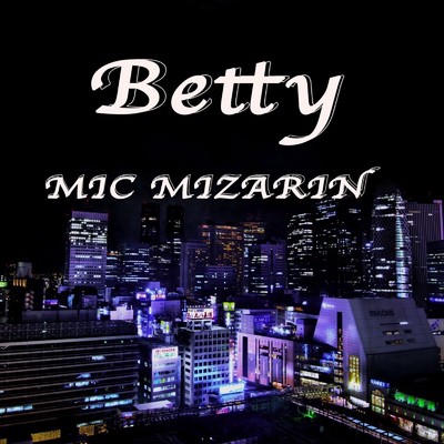 Betty/MIC MIZARIN