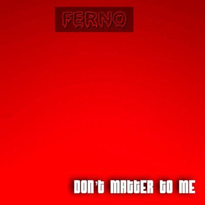 Don't Matter to Me/Ferno