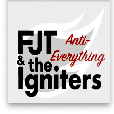 Anti-Everything/FJT and the Igniters