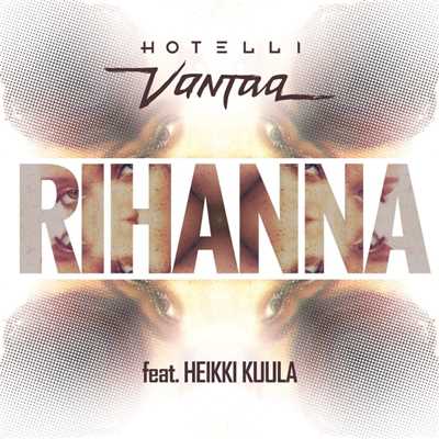 Rihanna (feat. Heikki Kuula)/Hotelli Vantaa