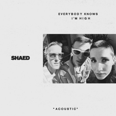 Everybody Knows I'm High (acoustic)/SHAED
