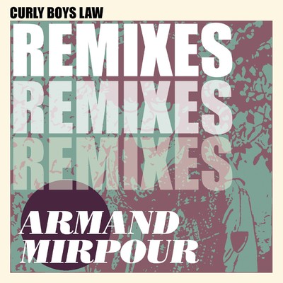 アルバム/Curly Boys Law (Step Aside) [Remixes]/Armand Mirpour