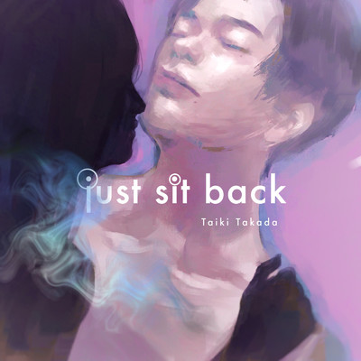 just sit back/Taiki Takada