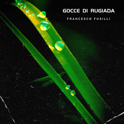 Gocce di Rugiada/Francesco Fusilli