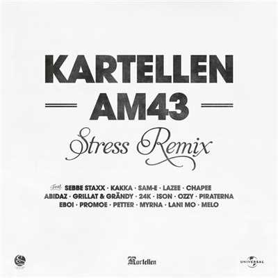 AM43 (featuring Ison, Ozzy, Piraterna, Eboi, Promoe, Petter, Myrna, Lani Mo, Melo, Sebbe Staxx, Kakka, Sam-E, Lazee, Chapee, Abidaz, Grillat & Grandy, 24K／Stress Remix)/Kartellen