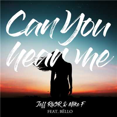 Can You Hear Me (featuring Bello)/Jeff Riv3r & Mike F