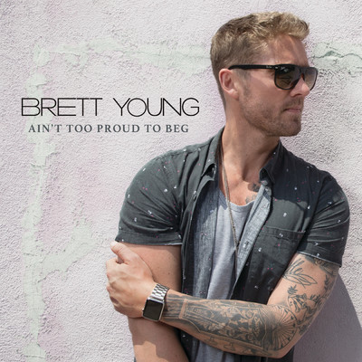 シングル/Ain't Too Proud To Beg/Brett Young