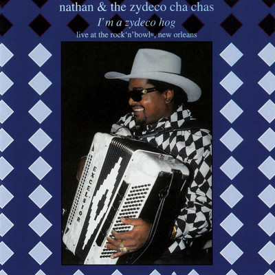 アルバム/I'm A Zydeco Hog (Live)/Nathan And The Zydeco Cha-Chas
